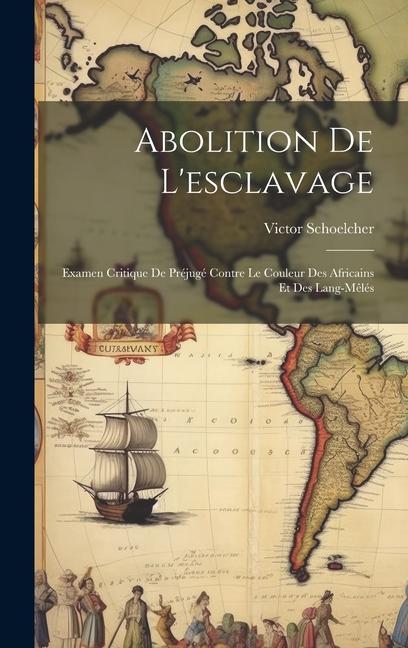 Kniha Abolition De L'esclavage: Examen Critique De Préjugé Contre Le Couleur Des Africains Et Des Lang-m?lés 