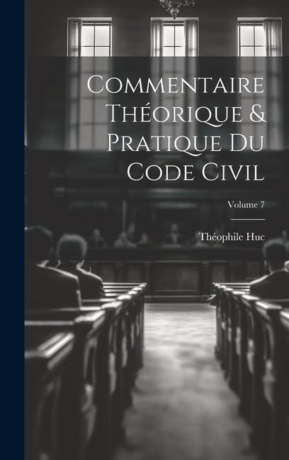 Könyv Commentaire théorique & pratique du Code civil; Volume 7 