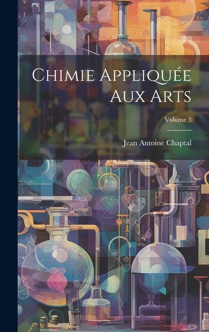 Knjiga Chimie Appliquée Aux Arts; Volume 3 Jean Antoine Chaptal