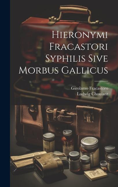 Carte Hieronymi Fracastori Syphilis Sive Morbus Gallicus Ludwig Choulant