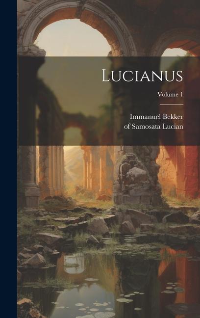 Knjiga Lucianus; Volume 1 Immanuel Bekker