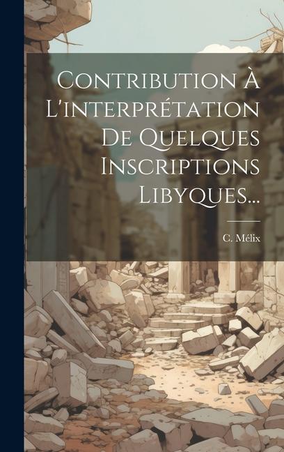 Knjiga Contribution ? L'interprétation De Quelques Inscriptions Libyques... C. Mélix