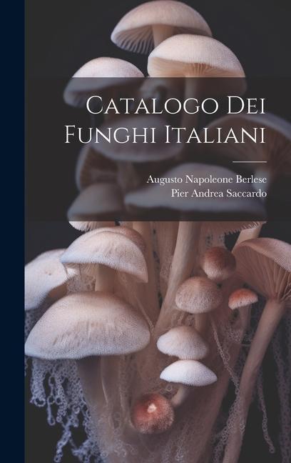 Könyv Catalogo Dei Funghi Italiani Augusto Napoleone Berlese