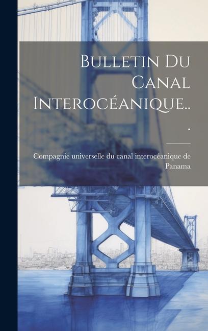 Книга Bulletin Du Canal Interocéanique... Compagnie universelle du canal interocé
