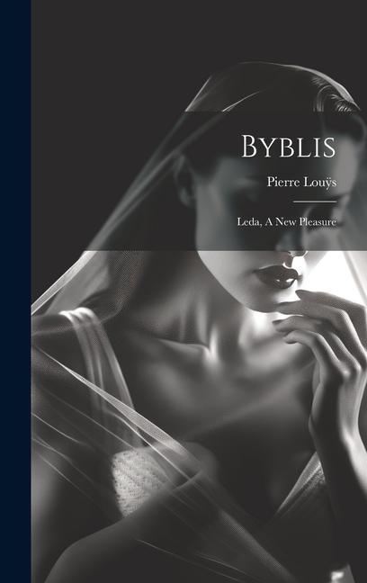 Book Byblis: Leda, A New Pleasure Pierre Louÿs