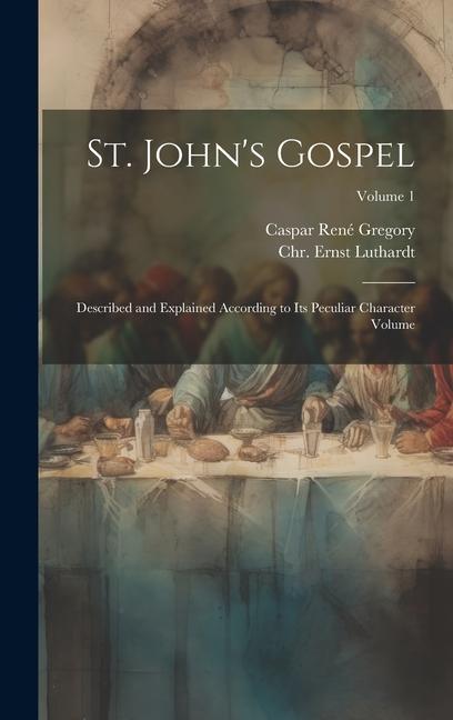 Książka St. John's Gospel: Described and Explained According to its Peculiar Character Volume; Volume 1 Caspar René Gregory