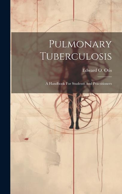 Kniha Pulmonary Tuberculosis: A Handbook For Students And Practitioners 