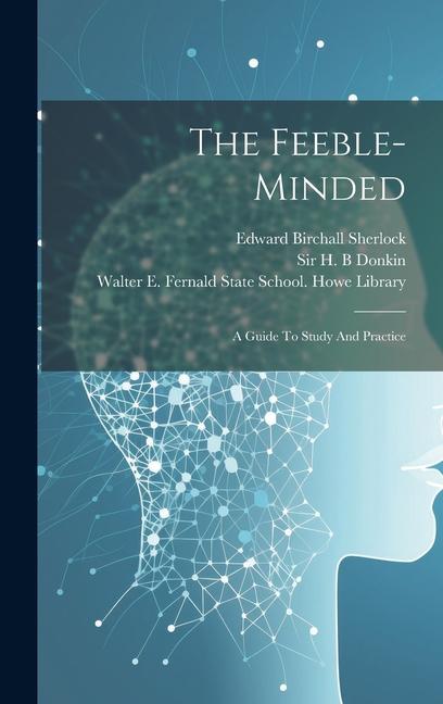 Knjiga The Feeble-minded: A Guide To Study And Practice Walter E Fernald State School Howe