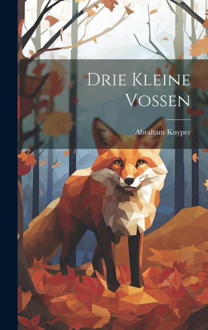 Knjiga Drie Kleine Vossen Kuyper Abraham 1837-1920