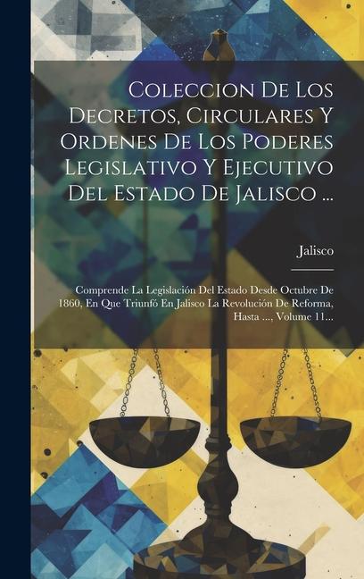 Livre Coleccion De Los Decretos, Circulares Y Ordenes De Los Poderes Legislativo Y Ejecutivo Del Estado De Jalisco ...: Comprende La Legislación Del Estado 