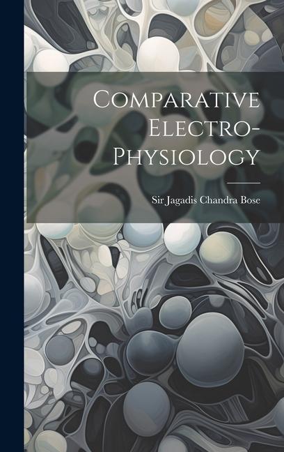 Knjiga Comparative Electro-physiology Sir Jagadis Chandra Bose