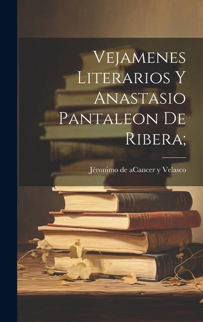 Carte Vejamenes Literarios Y Anastasio Pantaleon De Ribera; 