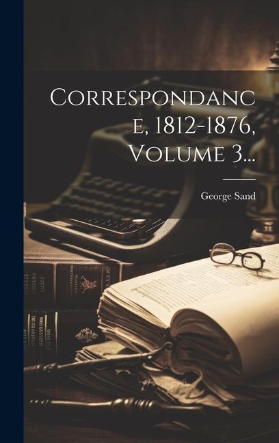 Книга Correspondance, 1812-1876, Volume 3... George Sand
