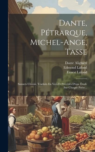 Kniha Dante, Pétrarque, Michel-ange, Tasse: Sonnets Choisis, Traduits En Vers Et Précédés D'une Étude Sur Chaque Poëte... Francesco Petrarca