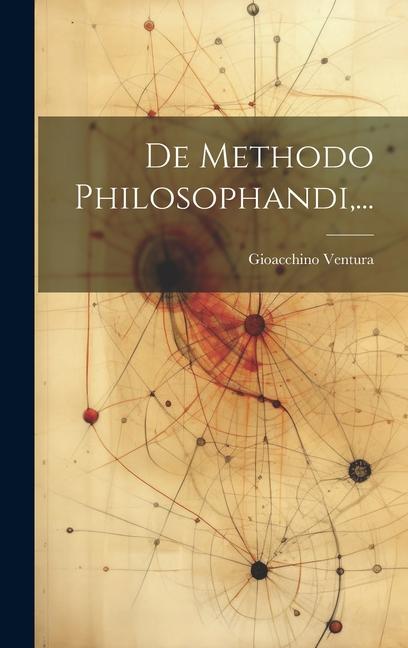 Knjiga De Methodo Philosophandi, ... Gioacchino Ventura