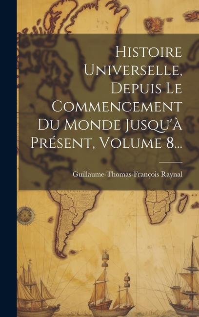 Knjiga Histoire Universelle, Depuis Le Commencement Du Monde Jusqu'? Présent, Volume 8... 