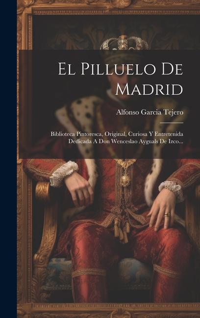 Kniha El Pilluelo De Madrid: Biblioteca Pintoresca, Original, Curiosa Y Entretenida Dedicada A Don Wenceslao Ayguals De Izco... 