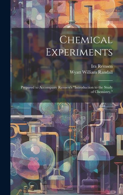 Книга Chemical Experiments: Prepared to Accompany Remsen's "Introduction to the Study of Chemistry," Wyatt William Randall