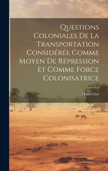 Knjiga Questions Coloniales De La Transportation Considérée Comme Moyen De Répression Et Comme Force Colonisatrice Henri Cor