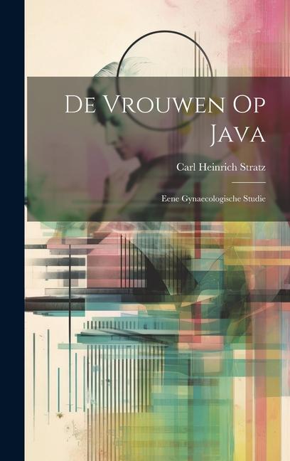 Knjiga De Vrouwen Op Java: Eene Gynaecologische Studie Carl Heinrich Stratz