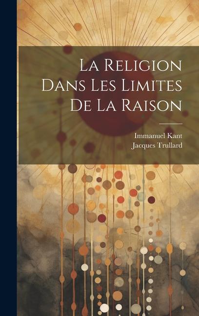Kniha La Religion Dans Les Limites De La Raison Jacques Trullard