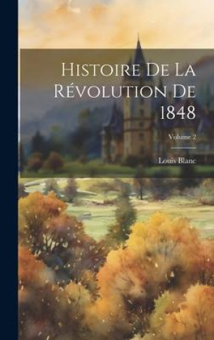 Knjiga Histoire De La Révolution De 1848; Volume 2 Louis Blanc