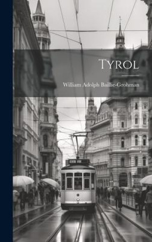 Knjiga Tyrol William Adolph Baillie-Grohman