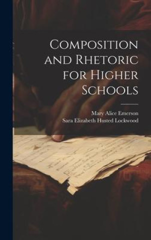 Knjiga Composition and Rhetoric for Higher Schools Mary Alice Emerson