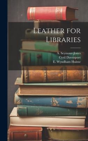 Knjiga Leather for Libraries E. Wyndham Hulme