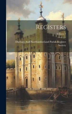 Knjiga Registers; Volume 7 Durham And Northumberland Parish Regi...