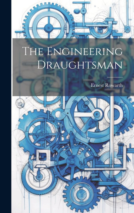 Knjiga The Engineering Draughtsman Ernest Rowarth