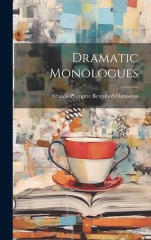 Knjiga Dramatic Monologues Francis Plumptre Beresford Osmaston