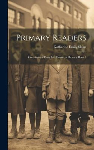 Könyv Primary Readers: Containing a Complete Course in Phonics, Book 2 
