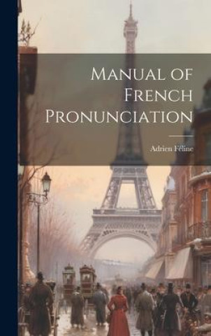 Könyv Manual of French Pronunciation 