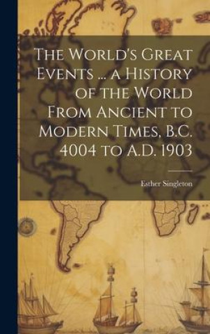 Knjiga The World's Great Events ... a History of the World From Ancient to Modern Times, B.C. 4004 to A.D. 1903 