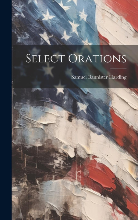 Knjiga Select Orations Samuel Bannister Harding