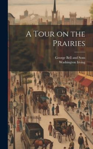 Kniha A Tour on the Prairies George Bell And Sons