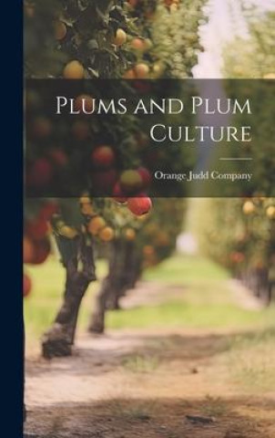 Knjiga Plums and Plum Culture Orange Judd Company