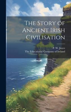 Kniha The Story of Ancient Irish Civilisation The Educational Company of Ireland