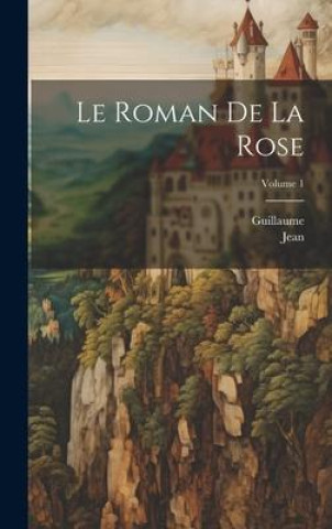 Kniha Le Roman De La Rose; Volume 1 Jean