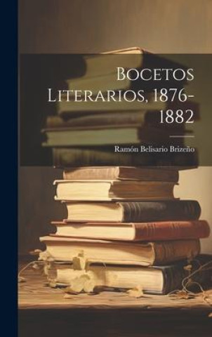 Knjiga Bocetos Literarios, 1876-1882 Ramón Belisario Brizeño