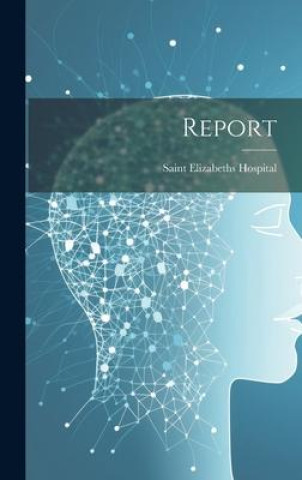 Knjiga Report Saint Elizabeths Hospital