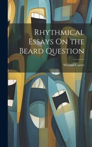 Книга Rhythmical Essays On the Beard Question William Carter