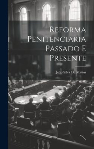 Carte Reforma Penitenciaria Passado E Presente João Silva Da Mattos