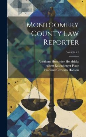 Knjiga Montgomery County Law Reporter; Volume 21 John Weiler Bickel