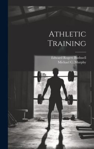 Knjiga Athletic Training Edward Rogers Bushnell