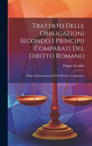 Kniha Trattato Delle Obbligazioni Secondo I Principii Comparati Del Diritto Romano: Della Giurisprudenza E Delle Moderne Legislazioni 
