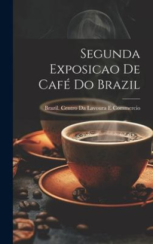 Βιβλίο Segunda Exposicao De Café Do Brazil Brazil. Centro Da Lavoura E Commercio