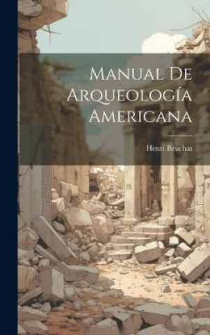 Βιβλίο Manual De Arqueología Americana Henri Beuchat