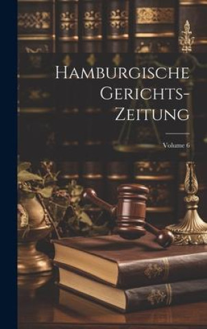 Knjiga Hamburgische Gerichts-Zeitung; Volume 6 Anonymous